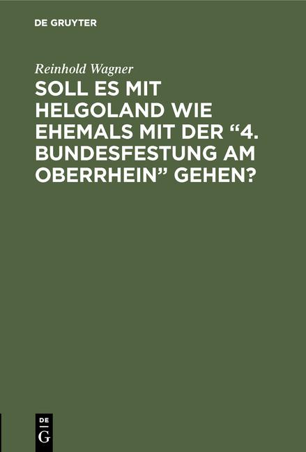 Cover-Bild Soll es mit Helgoland wie ehemals mit der “4. Bundesfestung am Oberrhein” gehen?