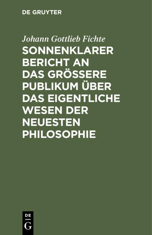 Cover-Bild Sonnenklarer Bericht an das größere Publikum über das eigentliche Wesen der neuesten Philosophie