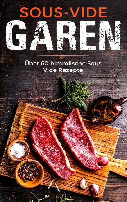 Cover-Bild Sous Vide Garen wie ein Profi - Das Sous Vide Garen Kochbuch für Anfänger