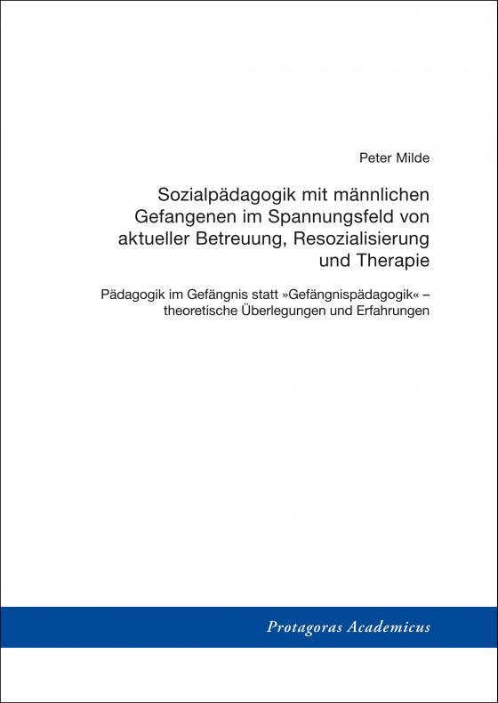 Cover-Bild Sozialpädagogik mit männlichen Gefangenen im Spannungsfeld von aktueller Betreuung, Resozialisierung und Therapie