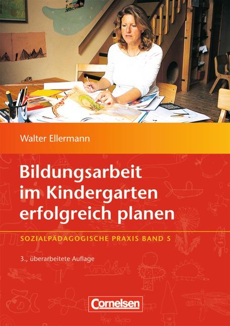 Cover-Bild Sozialpädagogische Praxis / Band 5 - Bildungsarbeit im Kindergarten erfolgreich planen (3., überarbeitete Auflage)