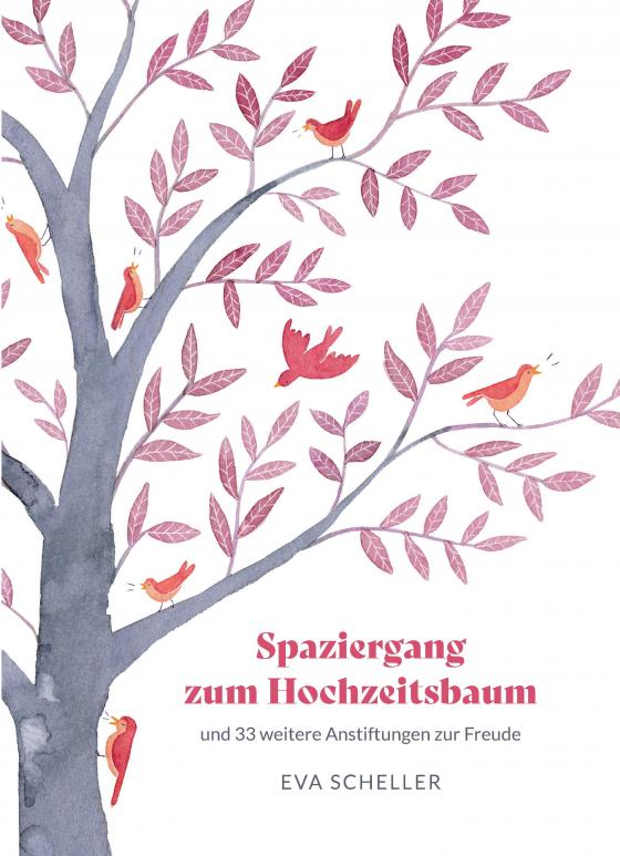 Cover-Bild Spaziergang zum Hochzeitsbaum und 33 weitere Anstiftungen zur Freude