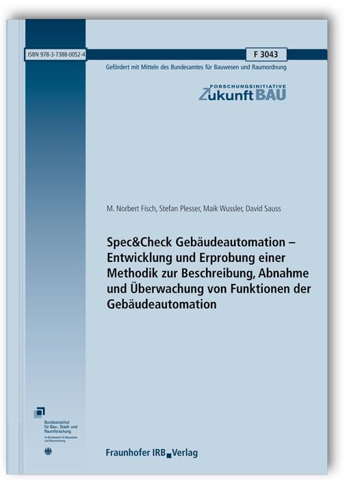 Cover-Bild Spec&Check Gebäudeautomation - Entwicklung und Erprobung einer Methodik zur Beschreibung, Abnahme und Überwachung von Funktionen der Gebäudeautomation