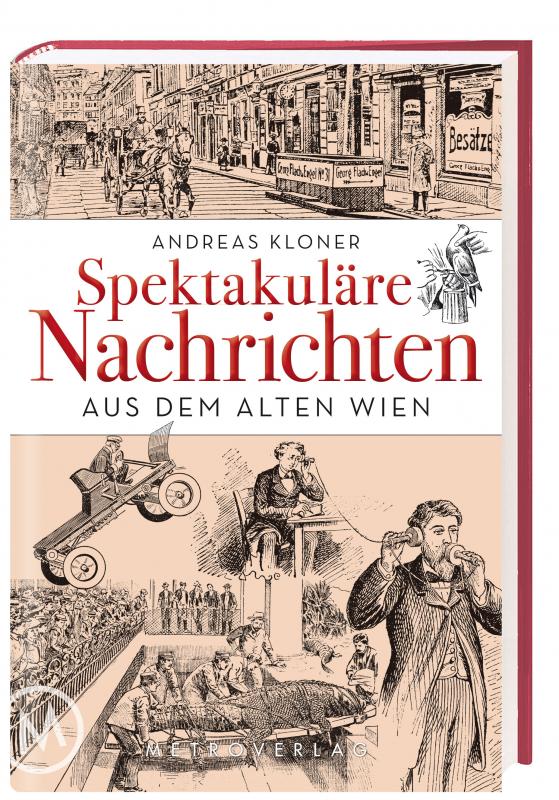 Cover-Bild Spektakuläre Nachrichten aus dem Alten Wien