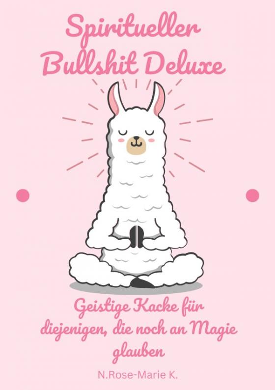 Cover-Bild Spiritueller Bullshit Deluxe – Geistige Kacke für diejenigen, die noch an Magie glauben