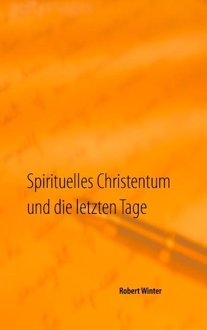 Cover-Bild Spirituelles Christentum und die letzten Tage