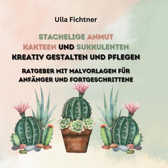 Cover-Bild Stachelige Schönheiten- Kakteen und Sukkulenten kreativ gestalten und pflegen