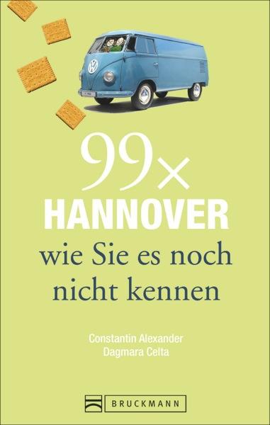 Cover-Bild Stadtführer Hannover: 99x Hannover wie Sie es noch nicht kennen - der besondere Reiseführer für Hannover und Umgebung mit Geheimtipps und Highlights für Ihren Städtetrip