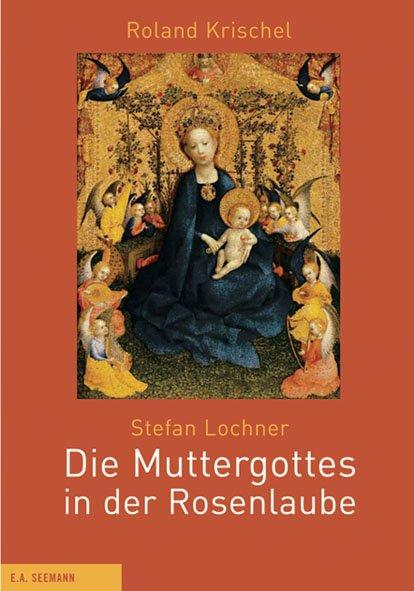 Cover-Bild Stefan Lochner. Die Muttergottes in der Rosenlaube