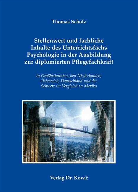 Cover-Bild Stellenwert und fachliche Inhalte des Unterrichtsfachs Psychologie in der Ausbildung zur diplomierten Pflegefachkraft