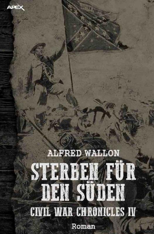 Cover-Bild STERBEN FÜR DEN SÜDEN - Civil War Chronicles IV