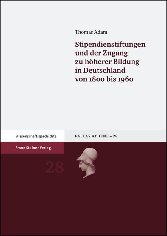 Cover-Bild Stipendienstiftungen und der Zugang zu höherer Bildung in Deutschland von 1800 bis 1960