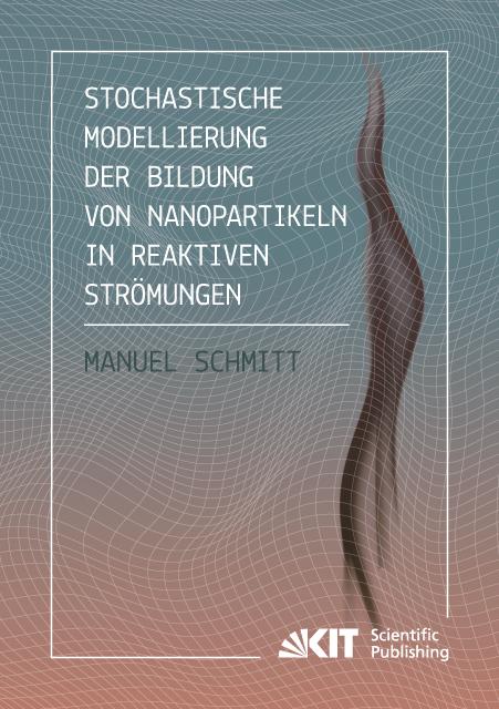 Cover-Bild Stochastische Modellierung der Bildung von Nanopartikeln in reaktiven Strömungen