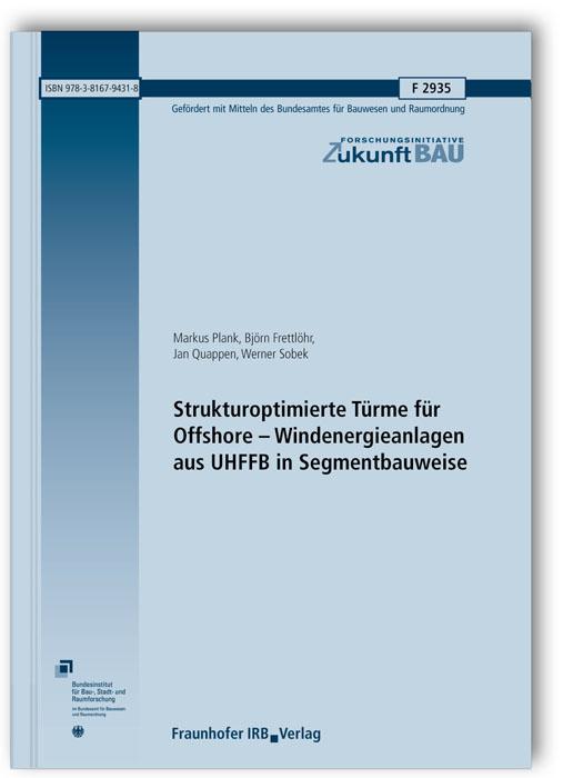 Cover-Bild Strukturoptimierte Türme für Offshore - Windenergieanlagen aus UHFFB in Segmentbauweise. Abschlussbericht