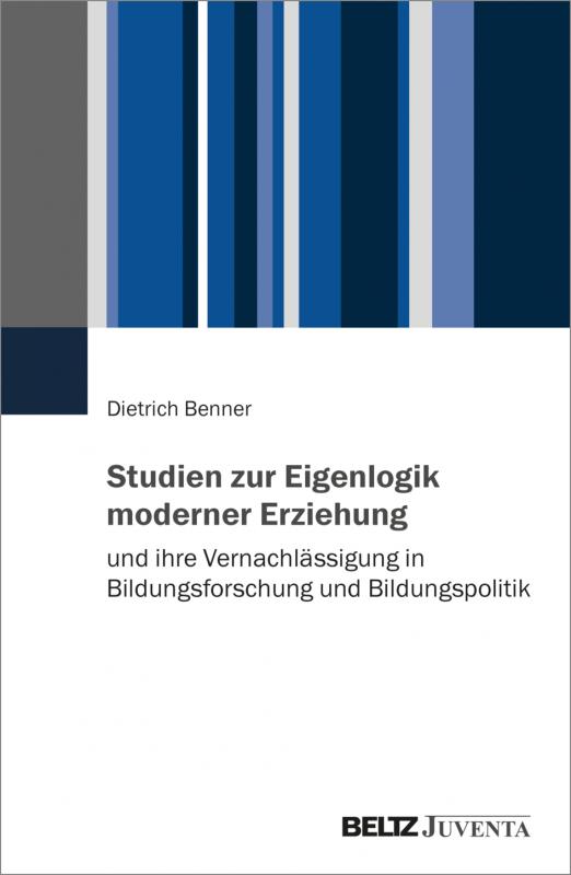 Cover-Bild Studien zur Eigenlogik moderner Erziehung und ihre Vernachlässigung in Bildungsforschung und Bildungspolitik