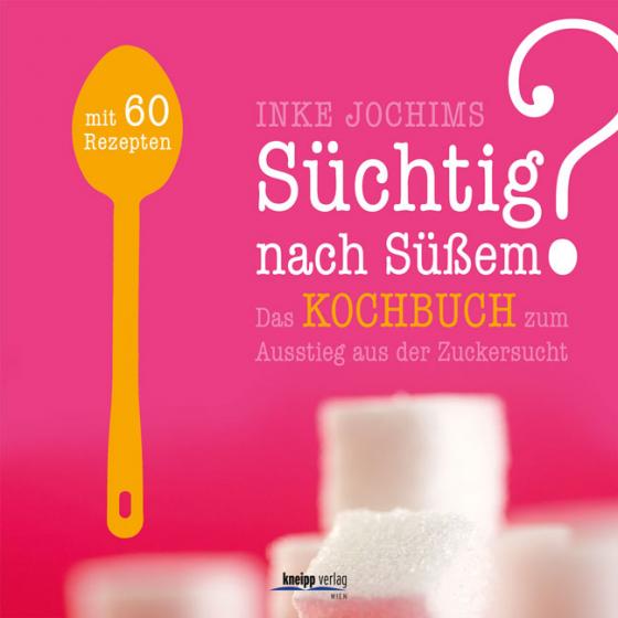 Cover-Bild Süchtig nach Süßem? Das Kochbuch zum Ausstieg aus der Zuckersucht