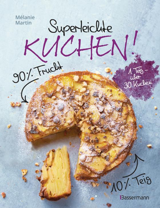 Cover-Bild Superleichte Kuchen! 90% Frucht, 10% Teig. Über 30 einfache Kuchenrezepte mit einem Grundteig