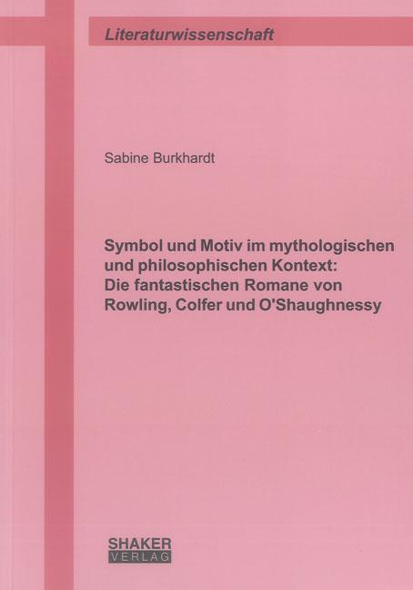 Cover-Bild Symbol und Motiv im mythologischen und philosophischen Kontext: Die fantastischen Romane von Rowling, Colfer und O'Shaughnessy