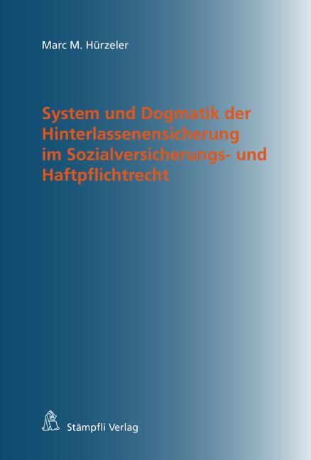 Cover-Bild System und Dogmatik der Hinterlassenensicherung im Sozialversicherungs- und Haftpflichtrecht