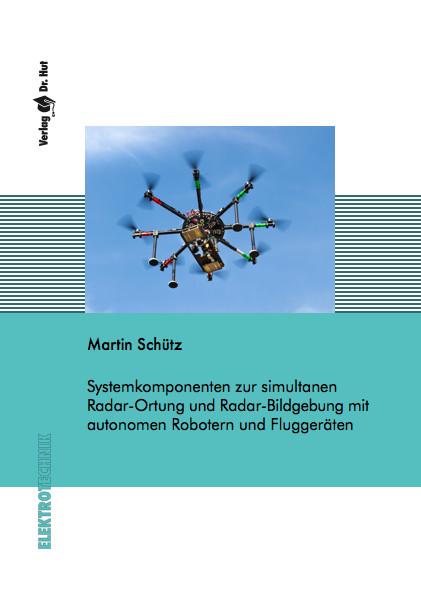 Cover-Bild Systemkomponenten zur simultanen Radar-Ortung und Radar-Bildgebung mit autonomen Robotern und Fluggeräten