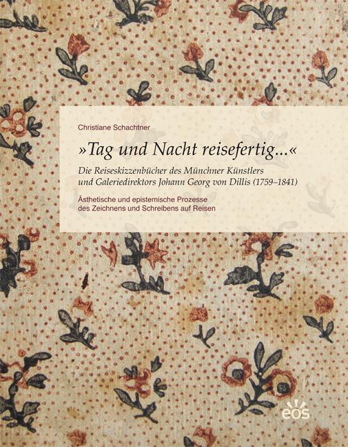 Cover-Bild Tag und Nacht reisefertig... - Die Reiseskizzenbücher des Münchner Künstlers und Galeriedirektors Johann Georg von Dillis (1759-1841)