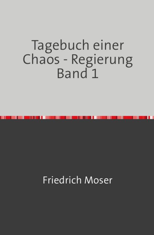 Cover-Bild Tagebuch einer Chaos - Regierung / Tagebuch einer Chaos - Regierung Band 1