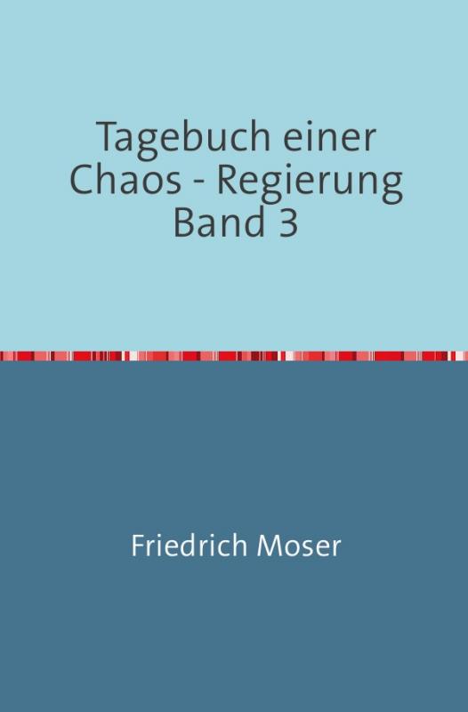 Cover-Bild Tagebuch einer Chaos - Regierung / Tagebuch einer Chaos - Regierung Band 3