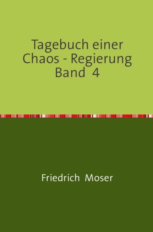 Cover-Bild Tagebuch einer Chaos - Regierung / Tagebuch einer Chaos - Regierung Band 4