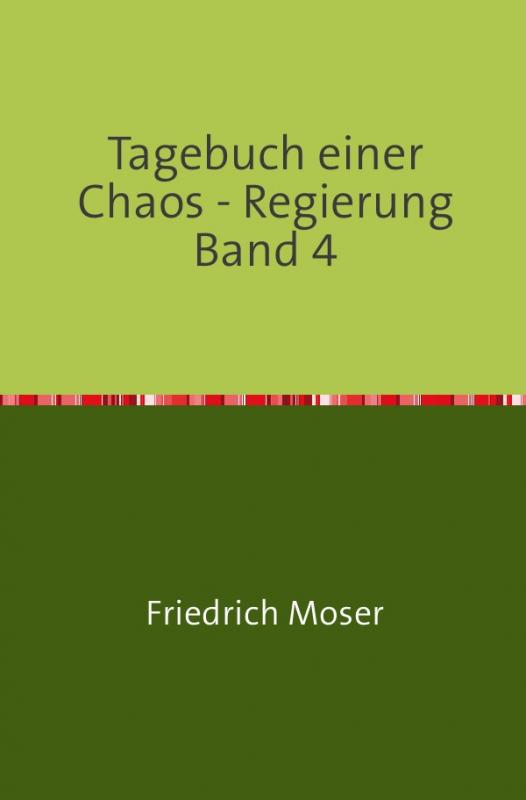 Cover-Bild Tagebuch einer Chaos - Regierung / Tagebuch einer Chaos - Regierung Band 4