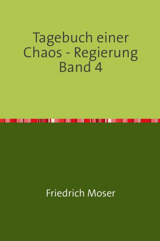 Cover-Bild Tagebuch einer Chaos - Regierung / Tagebuch einer Chaos - Regierung Band 4