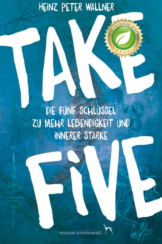 Cover-Bild Take Five - Die fünf Schlüssel zu mehr Lebendigkeit und innerer Stärke