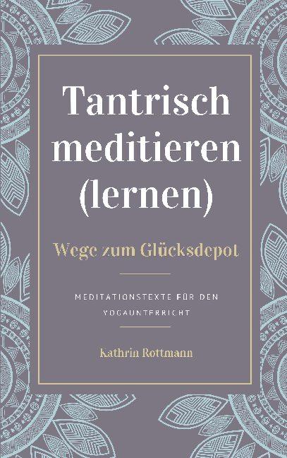 Cover-Bild Tantrisch meditieren lernen, Wege zum Glücksdepot