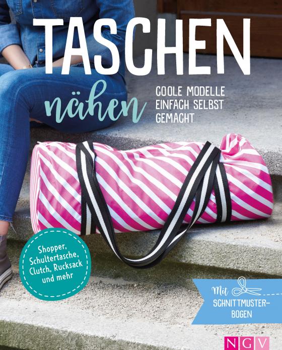 Cover-Bild Taschen nähen - Coole Modelle einfach selbst gemacht. Mit Schnittmusterbogen