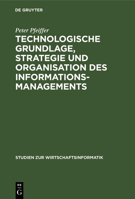 Cover-Bild Technologische Grundlage, Strategie und Organisation des Informationsmanagements