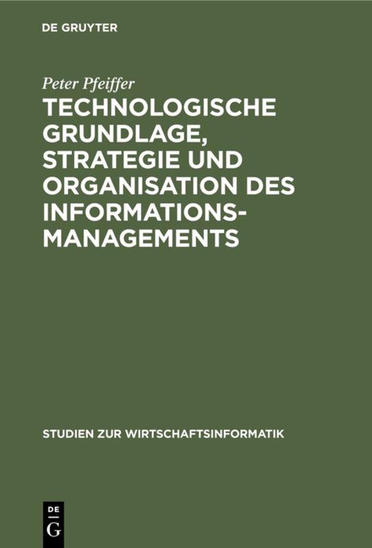 Cover-Bild Technologische Grundlage, Strategie und Organisation des Informationsmanagements