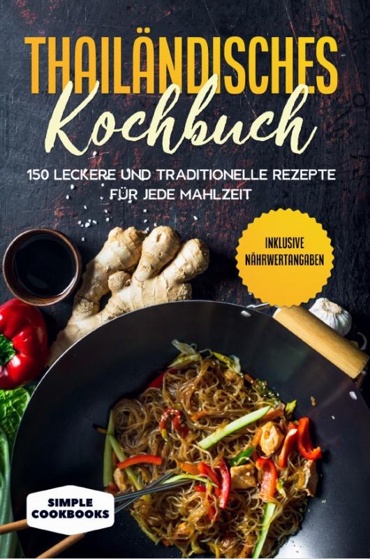 Cover-Bild Thailändisches Kochbuch: 150 leckere und traditionelle Rezepte für jede Mahlzeit - Inklusive Nährwertangaben