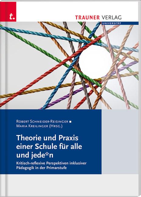 Cover-Bild Theorie und Praxis einer Schule für alle und jede*n Kritisch-reflexive Perspektiven, Schriften der Pädagogischen Hochschule Salzburg