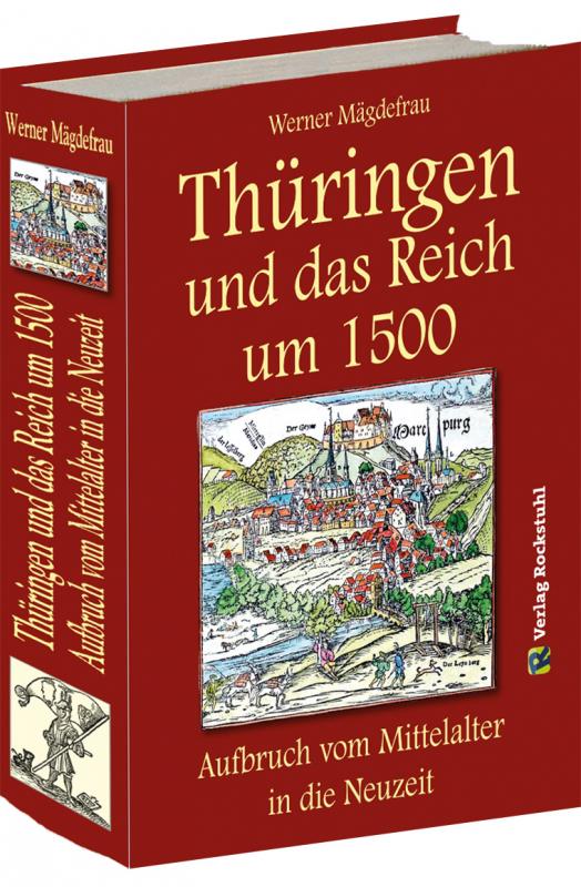 Cover-Bild Thüringen und das Reich um 1500. Aufbruch vom Mittelalter in die Neuzeit [Band 6 von 6]