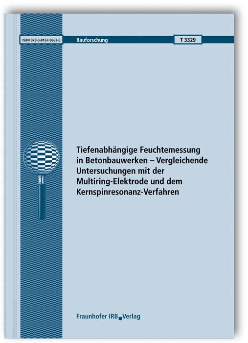 Cover-Bild Tiefenabhängige Feuchtemessung in Betonbauwerken - Vergleichende Untersuchungen mit der Multiring-Elektrode und dem Kernspinresonanz-Verfahren. Abschlussbericht