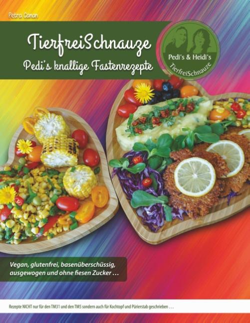 Cover-Bild TierfreiSchnauze - Pedi's knallige Fastenrezepte ... Vegan, glutenfrei, basenüberschüssig, ausgewogen und ohne fiesen Zucker ...