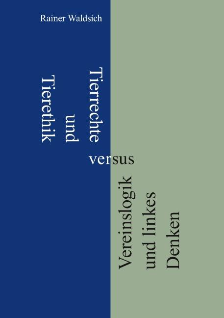 Cover-Bild Tierrechte und Tierethik versus Vereinslogik und linkes Denken