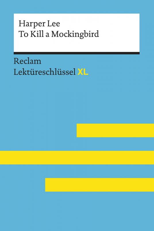 Cover-Bild To Kill a Mockingbird von Harper Lee: Lektüreschlüssel mit Inhaltsangabe, Interpretation, Prüfungsaufgaben mit Lösungen, Lernglossar. (Reclam Lektüreschlüssel XL)