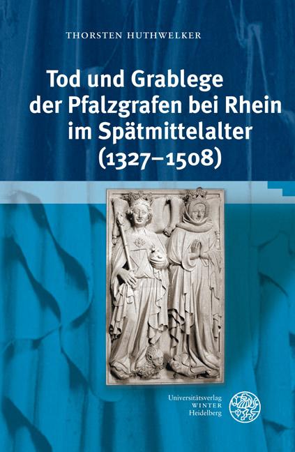 Cover-Bild Tod und Grablege der Pfalzgrafen bei Rhein im Spätmittelalter (1327-1508)