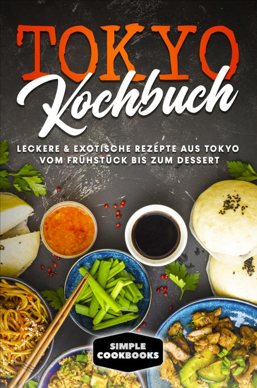 Cover-Bild Tokyo Kochbuch: Leckere & exotische Rezepte aus Tokyo vom Frühstück bis zum Dessert