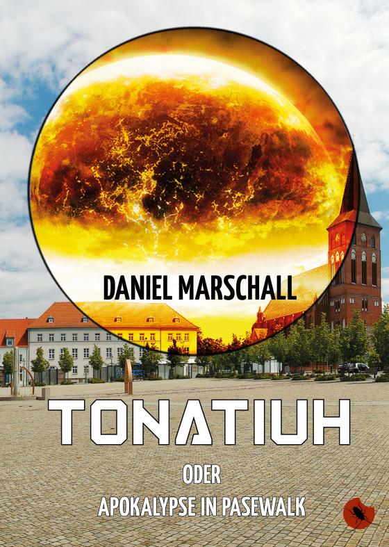 Cover-Bild Tonatiuh – oder: Apokalypse in Pasewalk