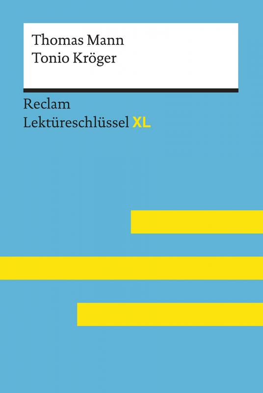 Cover-Bild Tonio Kröger von Thomas Mann: Lektüreschlüssel mit Inhaltsangabe, Interpretation, Prüfungsaufgaben mit Lösungen, Lernglossar. (Reclam Lektüreschlüssel XL)