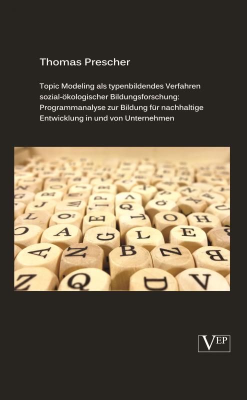 Cover-Bild Topic Modeling als typenbildendes Verfahren sozial-ökologischer Bildungsforschung: Programmanalyse zur Bildung für nachhaltige Entwicklung in und von Unternehmen