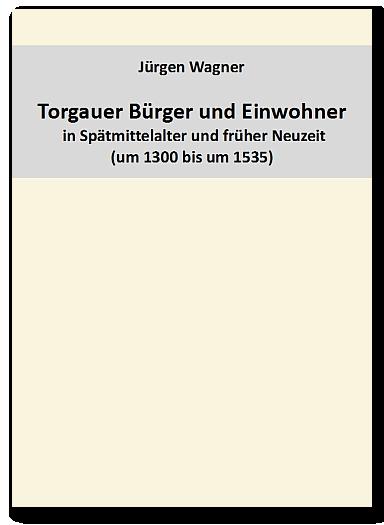 Cover-Bild Torgauer Bürger und Einwohner in Spätmittelalter und früher Neuzeit (um 1300 – um 1535)