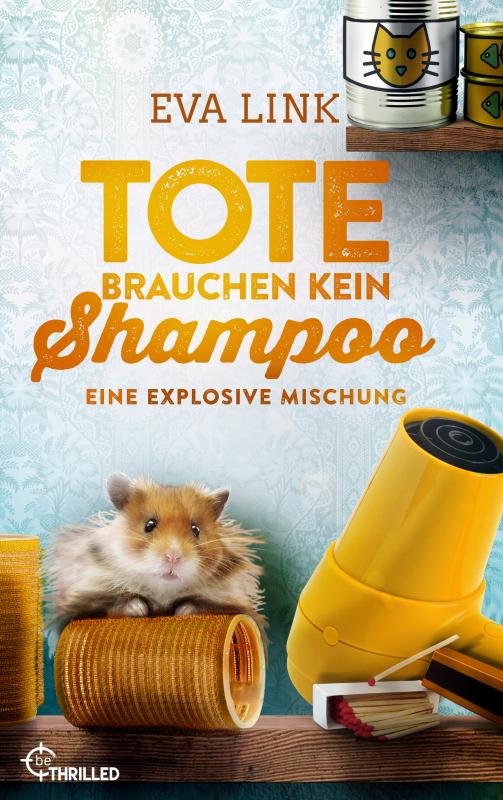 Cover-Bild Tote brauchen kein Shampoo - Eine explosive Mischung