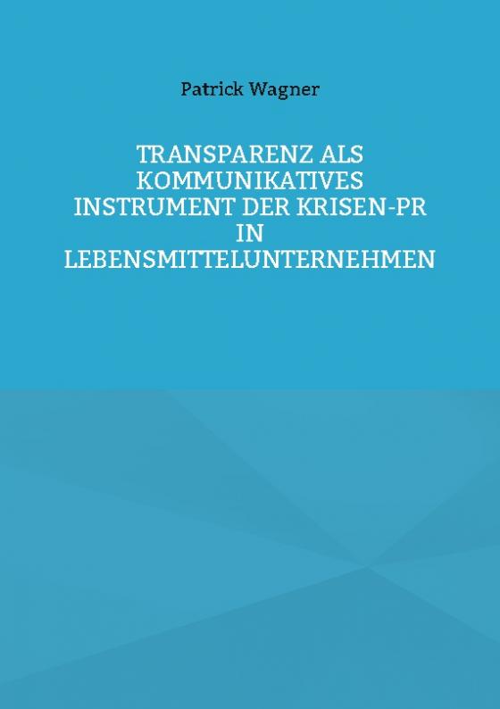 Cover-Bild Transparenz als kommunikatives Instrument der Krisen-PR in Lebensmittelunternehmen